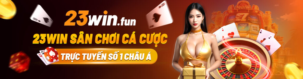 23win – Đăng ký tài khoản mới, nhận liền tay ưu đãi 199K cực hot