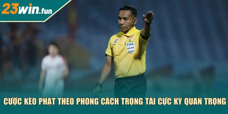 Cược kèo phạt theo phong cách trọng tài cực kỳ quan trọng