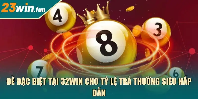 Đề đặc biệt tại 23Win cho tỷ lệ trả thưởng siêu hấp dẫn