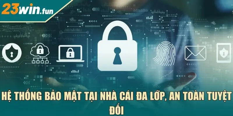 Hệ thống bảo mật tại nhà cái đa lớp, an toàn tuyệt đối