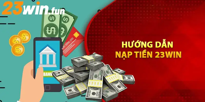Hướng dẫn nạp tiền 23Win