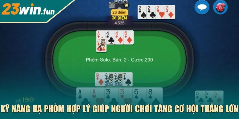 Kỹ năng hạ phỏm hợp lý giúp người chơi tăng cơ hội thắng lớn