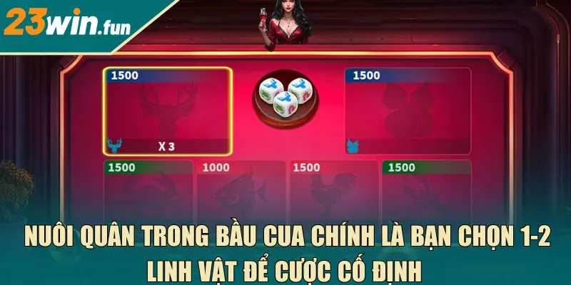 Nuôi quân trong bầu cua chính là bạn chọn 1-2 linh vật để cược cố định