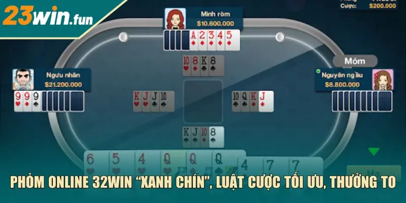 Phỏm online 23Win “xanh chín”, luật cược tối ưu, thưởng to